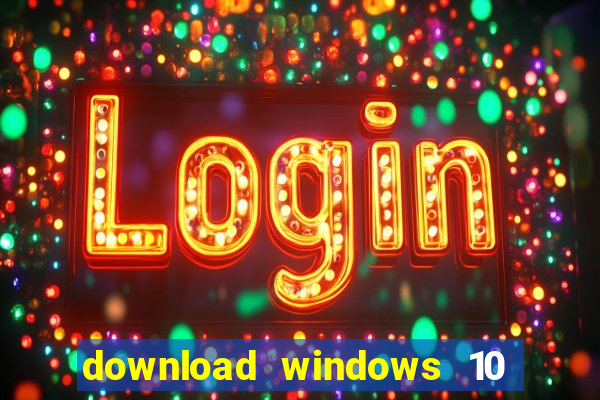 download windows 10 home iso 64 bit